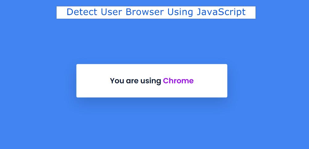 How to Detect User Browser Using JavaScript