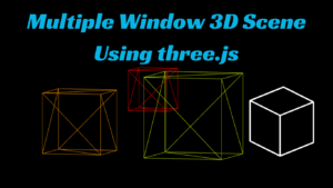 Read more about the article Multiple Window 3D Scene Using Three.js